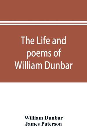 The life and poems of William Dunbar de William Dunbar