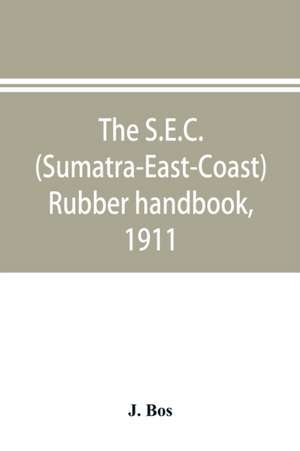 The S.E.C. (Sumatra-East-Coast) rubber handbook, 1911 de J. Bos