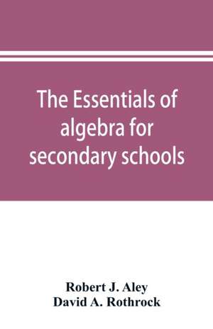 The essentials of algebra for secondary schools de Robert J. Aley