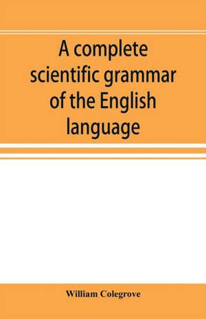 A complete scientific grammar of the English language de William Colegrove