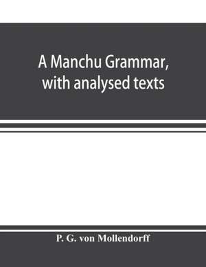 A Manchu grammar, with analysed texts de P. G. von Mo¿llendorff