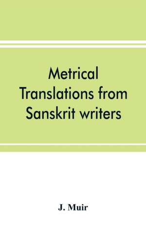 Metrical translations from Sanskrit writers de J. Muir