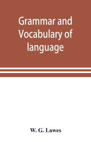 Grammar and vocabulary of language spoken by Motu tribe (New Guinea) de W. G. Lawes