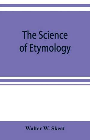 The science of etymology de Walter W. Skeat