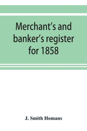 Merchant's and banker's register for 1858 de J. Smith Homans