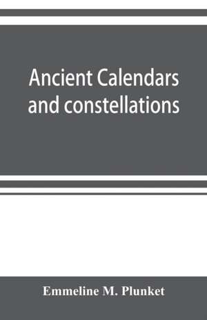 Ancient calendars and constellations de Emmeline M. Plunket