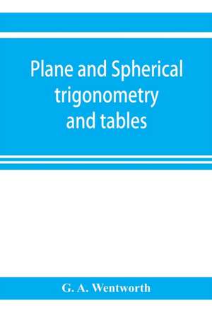 Plane and spherical trigonometry and tables de G. A. Wentworth