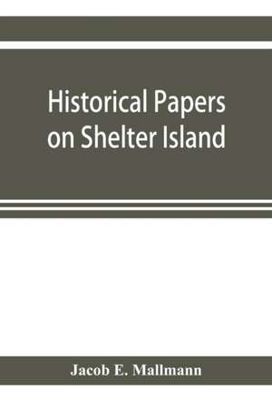 Historical papers on Shelter Island and its Presbyterian church with genealogical tables de Jacob E. Mallmann