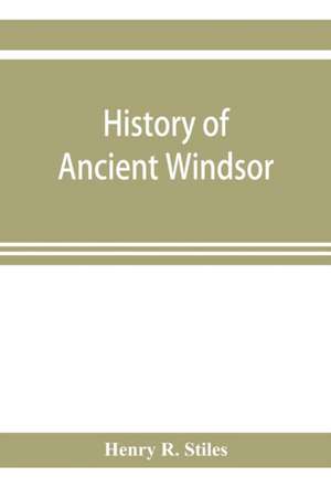 History of ancient Windsor, Connecticut, including East Windsor, South Windsor, and Ellington, prior to 1768, the date of their separation from the old town; and Windsor, Bloomfield and Windsor Locks, to the present time. Also the genealogies and genealog de Henry R. Stiles