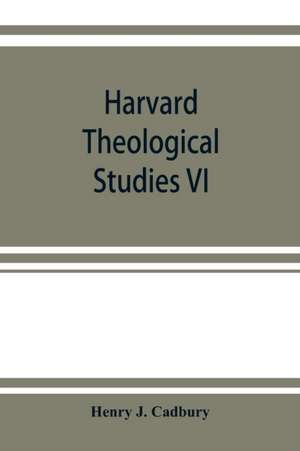 Harvard Theological Studies VI de Henry J. Cadbury