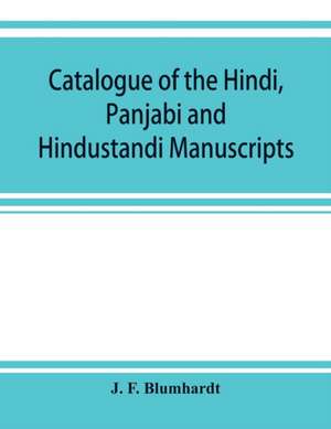 Catalogue of the Hindi, Panjabi and Hindustandi manuscripts in the library of the British museum de J. F. Blumhardt