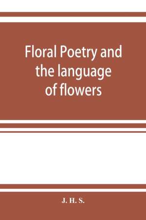 Floral poetry and the language of flowers de J. H. S.