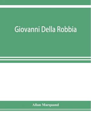 Giovanni della Robbia de Allan Marquand