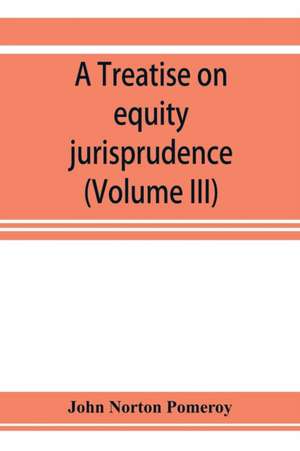 A treatise on equity jurisprudence de John Norton Pomeroy