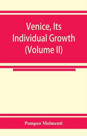 Venice, its individual growth from the earliest beginnings to the fall of the republic Part I- The Middle Ages (Volume II) de Pompeo Molmenti