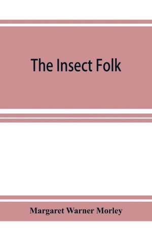 The Insect Folk de Margaret Warner Morley