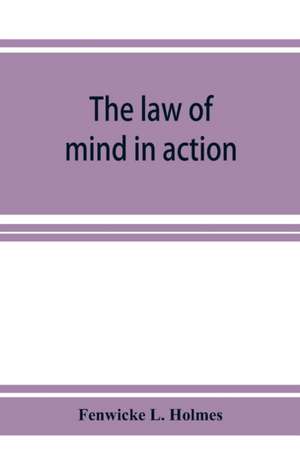 The law of mind in action; daily lessons and treatments in mental and spiritual science de Fenwicke L. Holmes