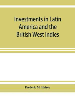 Investments in Latin America and the British West Indies de Frederic M. Halsey