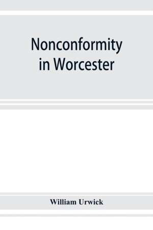 Nonconformity in Worcester de William Urwick