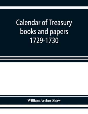 Calendar of treasury books and papers 1729-1730 de William Arthur Shaw