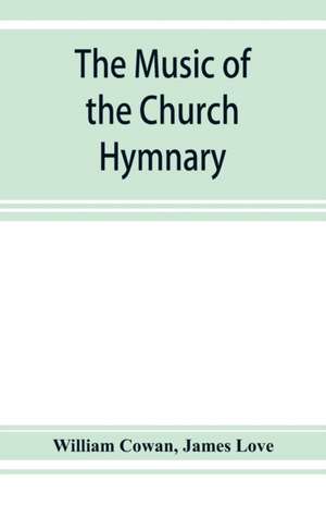 The music of the church hymnary and the Psalter in metre, its sources and composers de William Cowan