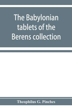 The Babylonian tablets of the Berens collection de Theophilus G. Pinches