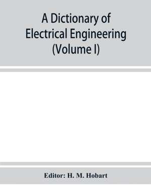 A dictionary of electrical engineering (Volume I) de H. M. Hobart