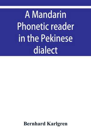 A mandarin phonetic reader in the Pekinese dialect de Bernhard Karlgren