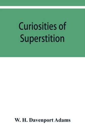 Curiosities of superstition, and sketches of some unrevealed religions de W. H. Davenport Adams