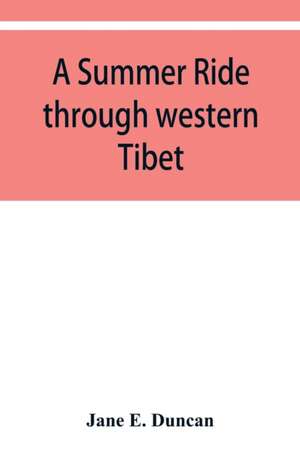 A summer ride through western Tibet de Jane E. Duncan