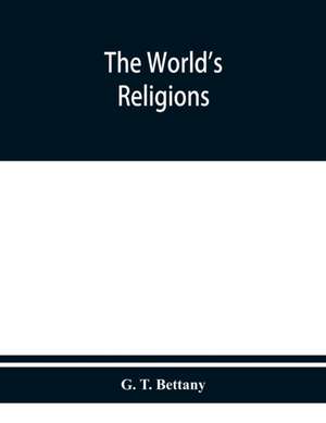 The world's religions de G. T. Bettany