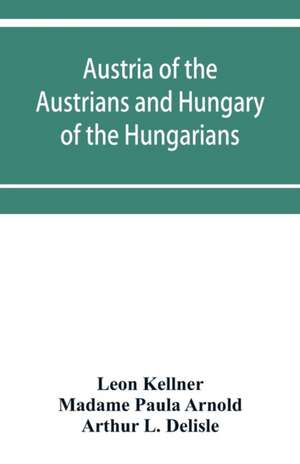 Austria of the Austrians and Hungary of the Hungarians de Leon Kellner