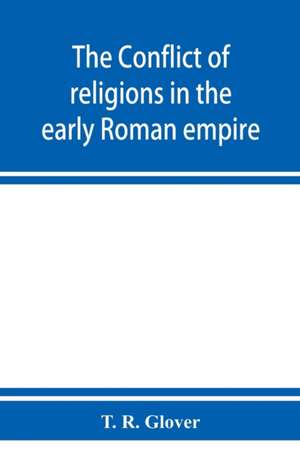 The conflict of religions in the early Roman empire de T. R. Glover