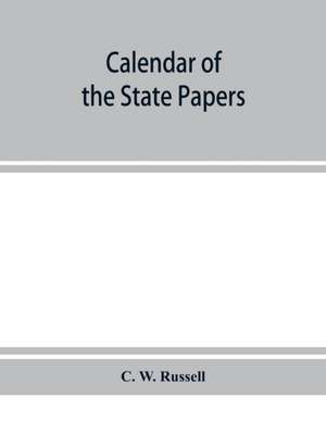 Calendar of the state papers, relating to Ireland, of the reign of James I. 1603-1606. Preserved in Her Majesty's Public Record Office, and elsewhere de C. W. Russell