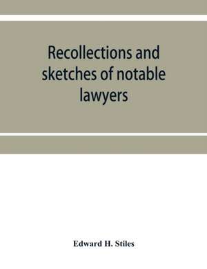 Recollections and sketches of notable lawyers and public men of early Iowa belonging to the first and second generations de Edward H. Stiles