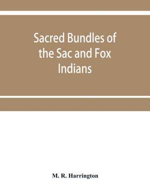 Sacred bundles of the Sac and Fox Indians de M. R. Harrington