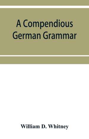 A compendious German grammar de William D. Whitney