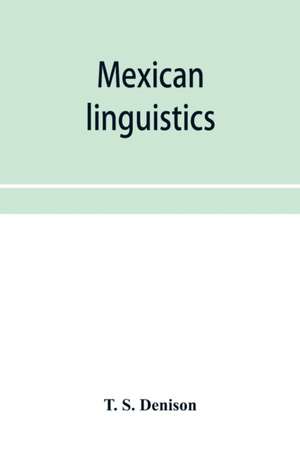 Mexican linguistics de T. S. Denison