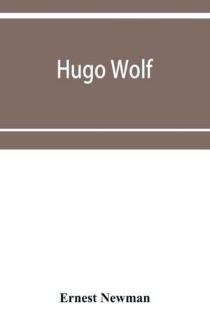 Hugo Wolf de Ernest Newman