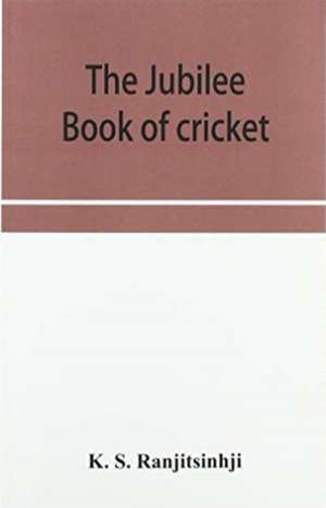 The Jubilee book of cricket de K. S. Ranjitsinhji