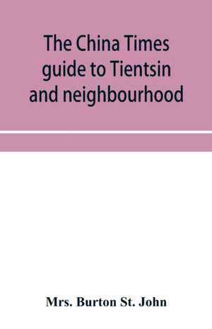 The China Times guide to Tientsin and neighbourhood de Burton St John