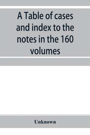 A Table of cases and index to the notes in the 160 volumes of American decisions and American reports de Unknown