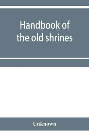 Handbook of the old shrines and temples and their treasures in Japan de Unknown