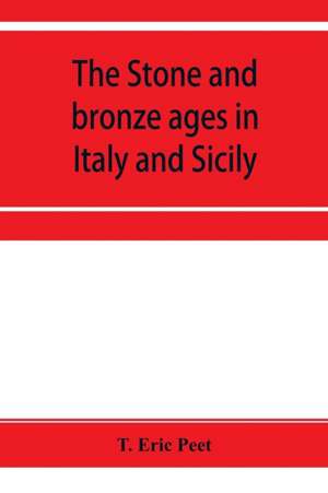 The stone and bronze ages in Italy and Sicily de T. Eric Peet