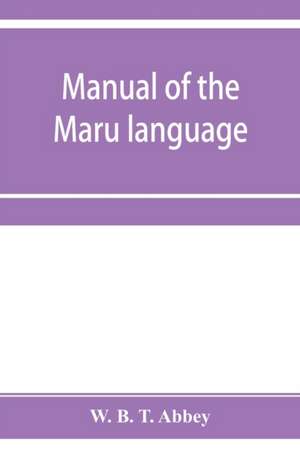 Manual of the Maru language, including a vocabulary of over 1000 words de W. B. T. Abbey