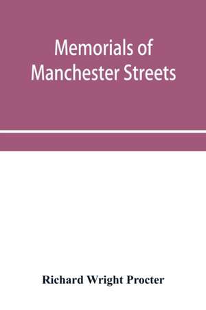 Memorials of Manchester streets de Richard Wright Procter