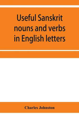 Useful Sanskrit nouns and verbs in English letters de Charles Johnston