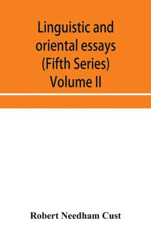 Linguistic and oriental essays. Written from the year 1840 to 1897 (Fifth Series) Volume II. de Robert Needham Cust