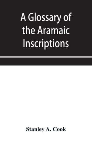 A glossary of the Aramaic Inscriptions de Stanley A. Cook