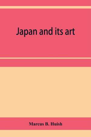 Japan and its art de Marcus B. Huish